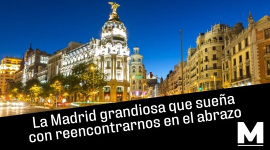 La Madrid grandiosa que sueña con reencontrarnos en el abrazo