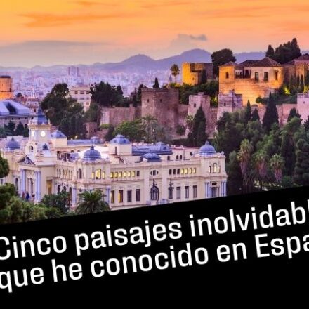 Cinco paisajes inolvidables que he conocido en España