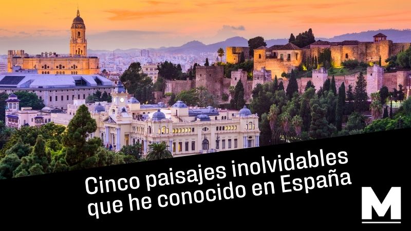 Cinco paisajes inolvidables que he conocido en España