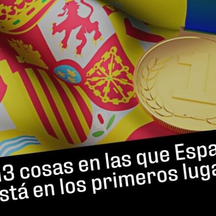 13 cosas en las que España está en los primeros lugares